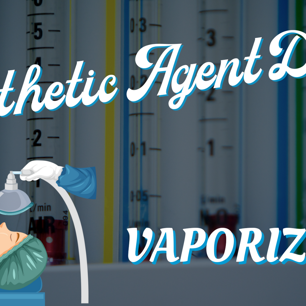 Anesthetic Agent Device – Vaporizers