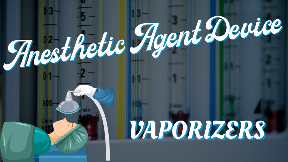 Anesthetic Agent Device – Vaporizers